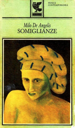 Milo De Angelis, Somiglianze, Guanda, I Quaderni della Fenice di Guanda, Milano, 1976. Somiglianze