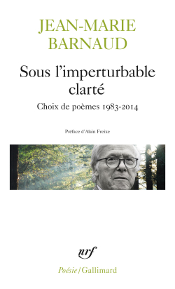 Jean-Marie Barnaud, Sous l’imperturbable clarté, Collection Poésie/Gallimard, 2019. Jean-Marie Barnaud