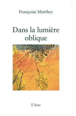 Françoise Matthey  Dans la lumière oblique
