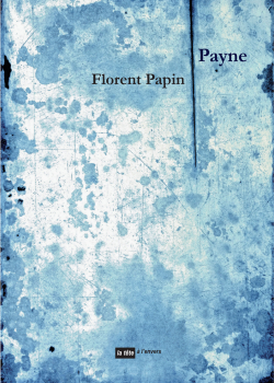Florent Papin, Payne, éditions La tête à l’envers, 2019. Florent Papin Payne
