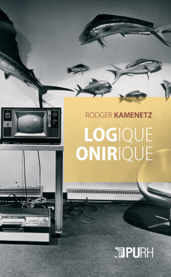Rodger Kamenetz, Logique onirique, Presses universitaires de Rouen et du Havre (PURH), Collection To, 2020. Rodger Kamenetz Logique onirique