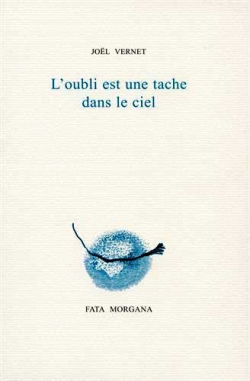 Joël Vernet, L’oubli est une tache dans le ciel, éditions Fata Morgana, 2020. Vernet oubli