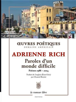 Adrienne Rich, Paroles d'un monde difficile, Poèmes 1988-2004, éditions La rumeur libre, 2019. Adrienne Rich Paroles d'un monde difficile