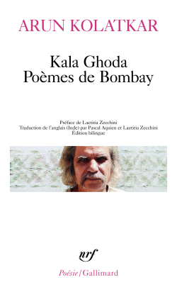 Arun Kolatkar, Kala Ghoda. Poèmes de Bombay, éditions Gallimard, Collection Poésie/Gallimard, 2013. Arun Kolatkar