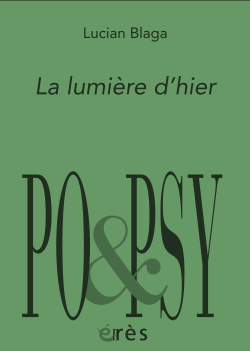 Lucian Blaga, La Lumière d'hier, éditions érès, Collection PO&PSY princeps, 2019. Luciaan Blaga La Lumière d'hier