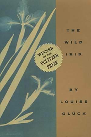 Louise Glück  The Wild Iris