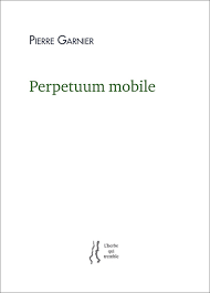 Pierre Garnier, Perpetuum mobile, L'Herbe qui tremble, 2020. Pierre Garnier Perpetuum mobile L'Herbe qui tremble