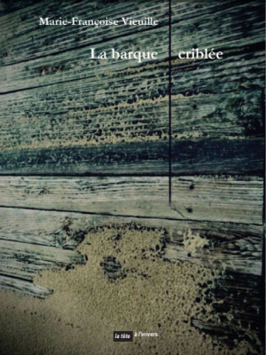 Marie-Françoise Vieuille, La Barque criblée, éditions La tête à l’envers, 2020. Marie-Françoise Vieuille La Barque criblée