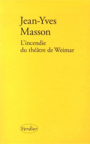 Jean-Yves Masson, L’Incendie du théâtre de Weimar, I, Éditions Verdier, 2014. Weimar