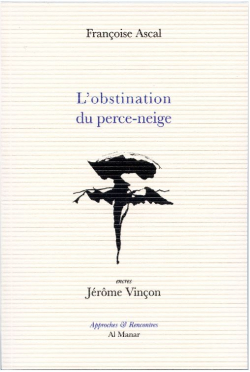 Françoise Ascal, L’Obstination du perce-neige (Carnets 2012-2017), éditions Al Manar, Collection Approches & Rencontres, 2020. Claudine Bertrand Sous le ciel de Vézelay