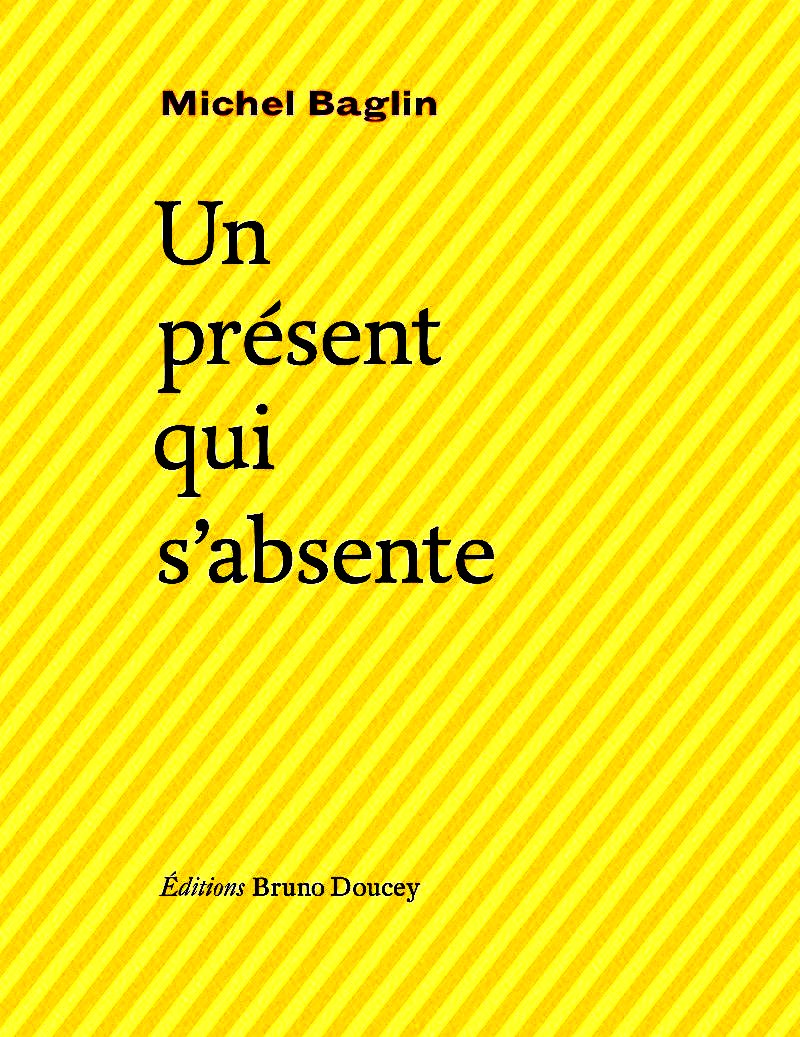 Michel Baglin  Un présent qui s'absente
