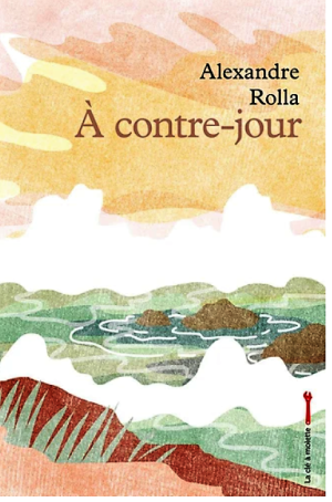 Alexandre Rolla, À contre-jour, éditions La clé à molette, 2020. Alexandre Rolla A contre-jour 2