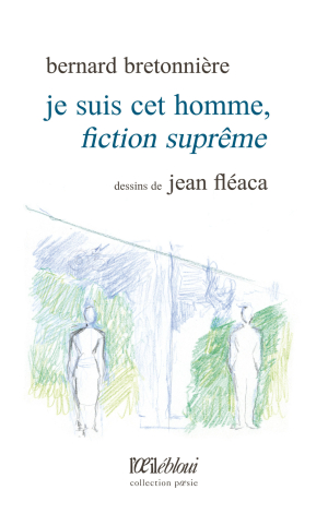 Bernard Bretonnière, Je suis cet homme, fiction suprême, éditions L’œil ébloui, 2021. Bernard Bretonnière Je suis cet homme