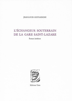Jean-Louis Giovannoni, L’Échangeur souterrain de la gare Saint-Lazare, éditions Unes, 2020. Jean-Louis Giovannoni L'Echangeur souterrain