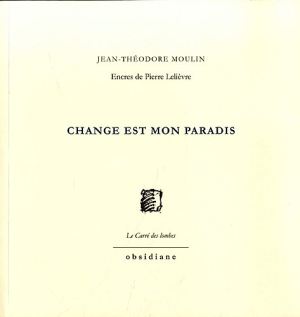 Jean-Théodore Moulin  Change est mon paradis
