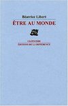 Béatrice Libert, Etre au monde Batrice_libert_etre_au_monde_1