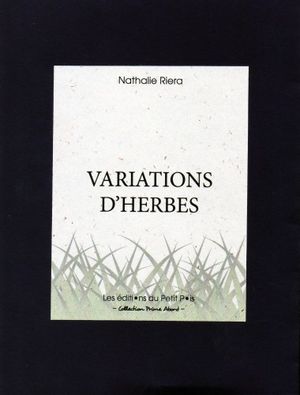 Nathalie Riera, Variations d'herbes, Les Éditions du Petit Pois, Collection Prime Abord, Béziers, 2012. Nathalie Riera, Variations d'herbes