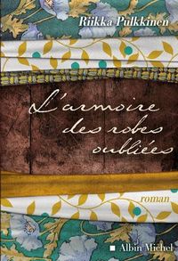 Riikka Pulkkinen, L'Armoire des robes oubliées, Albin Michel, 2012. Rikka Pulkkinen, L'Armoire des robes oubliées