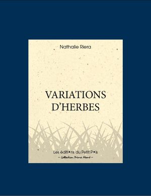 Nathalie Riera, Variations d'herbes, Les Éditions du Petit Pois, Collection Prime Abord, Béziers, 2012. Variations d'herbes