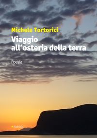Michele Tortorici, Viaggio all'osteria della terra, Manni editore, Collana Pretesti, 2012 Michele Tortorici, Viaggio all'osteria della terra