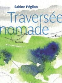 Sabine Péglion, Traversée nomade, Sous la Lime éd., 2012. Traversée-nomade