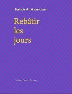 Salah Al Hamdani, Rebâtir les jours, Éditions Bruno Doucey, Collection «L'autre langue», 2013. Hamdani