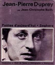 Jean-Pierre Duprey par Jean-Christophe Bailly, Collection Poètes d'aujourd'hui, N° 212, Éditions Seghers, 1973. Jean-Pierre Duprey par Jean-Christophe Bailly