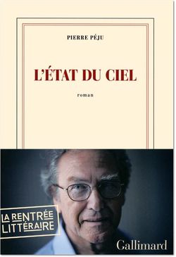 Pierre Péju, L'État du ciel, Éditions Gallimard, Collection blanche, 2013 Pierre Péju, L'Etat du ciel