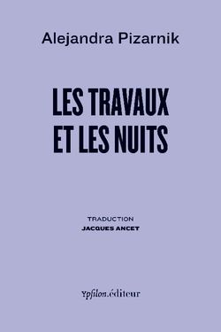 Pizarnik, Les Travaux et les Nuits, Ypsilon Éditeur, 2013. Pizarnik, Les travaux et les nuirs