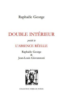 Raphaële George, Double Intérieur, Éditions Lettres Vives, Collection Terre de poésie, 2014. Raphaële George