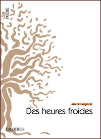 Marcel Migozzi, Des heures froides, L'Amourier, 2014. Migozzi