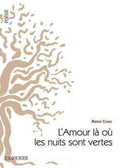 Rienzi Crusz, L'Amour là où les nuits sont vertes, Éditions de L'Amourier, Fonds Poésie, 2014 Rienzi Crusz, L'Amour là où les nuits sont vertes