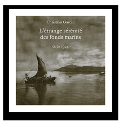 Christian Garcin, L'Étrange Sérénité des fonds marins, éditions circa 1924, 2014 Garcin sérénité