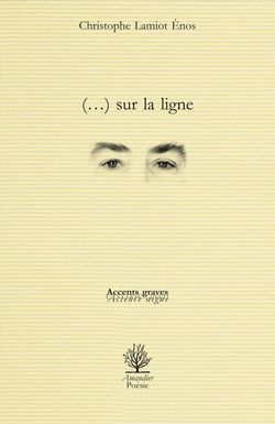 Christophe Lamiot Énos, (…) sur la ligne, Éditions de l'Amandier, Collection Accents graves / accents aigus, 2015. Surlaligne