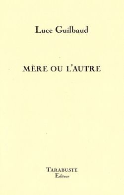 Luce Guilbaud | Mère ou l&rsquo;autre | Lecture d&rsquo;Angèle Paoli