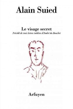 Alain Suied, Le Visage secret, Éditions Arfuyen, Collection Les Cahiers d'Arfuyen, volume 226, 2015. Alain Suied, Le Visage secret