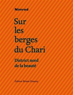 Nimrod, Sur les berges du Chari, district nord de la beauté, Éditions Bruno Doucey, 2016 Nimrod, Chari 2