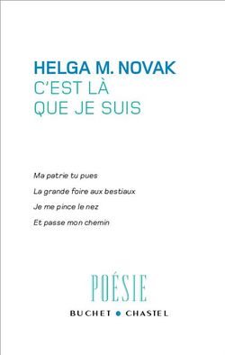 Helga M. Novak, C'est là que je suis, Buchet/Chastel, Collection Poésie, 2007. Helga M. Novak - Buchet Chastel