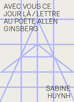 Sabine Huynh, Avec vous ce jour-là | Lettre au poète Allen Ginsberg, Recours au poème éditeurs, 2014. Ginsberg Huynh