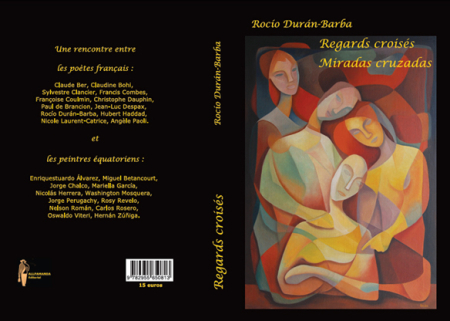 Rocío Durán-Barba, Regards croisés, peintres équatoriens et poètes français | Miradas cruzadas, pintores ecuatorianos y poetas franceses, Éditorial Allpamanda, Fundación Cultural Rocio Durán-Barba, 2016. Regards croisés