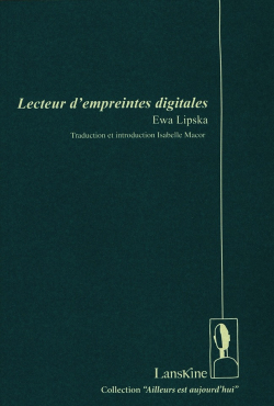 Ewa Lipska, Lecteur d'empreintes digitales, éditions LansKine, 2017. Lipska Lanskine