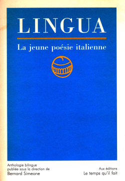 Lingua, La jeune poésie italienne, anthologie bilingue publiée sous la direction de Bernard Simeone, éditions Le temps qu'il fait, 1995. Lingua