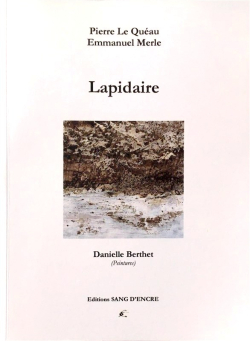 Pierre Le Quéau & Emmanuel Merle, Lapidaire, éditions Sang d'Encre, 2016. Pierre Le Quéau Emmanuel Merle Lapidaire