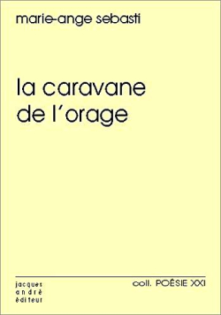 Marie-Ange Sebasti, La Caravane de l'orage, Jacques André éditeur, collection Poésie XXI n° 54, 2019. Marie-Ange Sebasti La Caravanr de l'orage