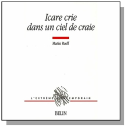 Martin Rueff, Icare crie dans un ciel de craie, Belin, Collection L'extrême contemporain, 2007. Icare crie dans un ciel de craie