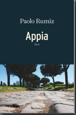 Paolo Rumiz, Appia, éditions Arthaud, 2019. Paolo Rumiz Appia