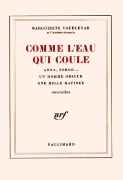Marguerite Yourcenar, Comme l'eau qui coule, éditions Gallimard, collecton Blanche, 1982 Marguerie Yourcenar Comme l'eau qui coule