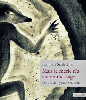 Lambert Schlechter, Mais le merle n'a aucun message, éditions Phi, 2020. Lambert Schlechter Mais le merle n'a aucun message 2