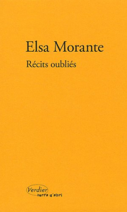 Elsa Morante, Récits oubliés, Verdier, Collection «Terra d'altri», 2009. Elsa Morante Récits oubliés
