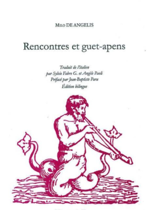 Milo De Angelis, Rencontres et guet-apens, Cheyne éditeur, 2019. Milo De Angelis Rencontres